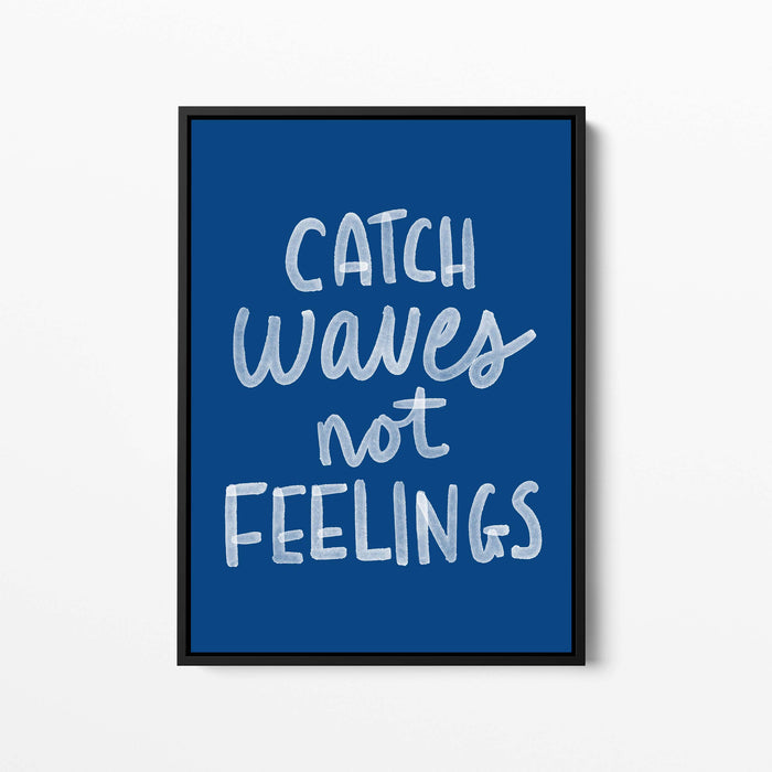 Catch Waves Not Feelings - Jetty Home